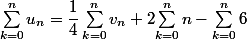 \Sum_{k=0}^nu_n=\dfrac{1}{4}\Sum_{k=0}^nv_n+2{\Sum_{k=0}^nn-{\Sum_{k=0}^n6