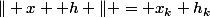 \Vert x +h \Vert = x_k+h_k