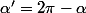 \alpha'=2\pi-\alpha