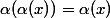 \alpha(\alpha(x))=\alpha(x)