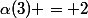\alpha(3) = 2