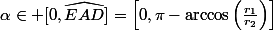 \alpha\in [0,\widehat{EAD}]=\left[0,\pi-\arccos\left(\frac{r_1}{r_2}\right)\right]