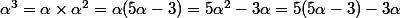 \alpha^3=\alpha\times\alpha^2=\alpha(5\alpha-3)=5\alpha^2-3\alpha=5(5\alpha-3)-3\alpha