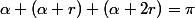 \alpha+(\alpha+r)+(\alpha+2r)=\pi