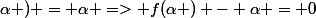 \alpha ) = \alpha => f(\alpha ) - \alpha = 0