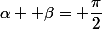 \alpha +\beta= \dfrac{\pi}{2}