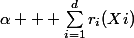 \alpha + \sum_{i=1}^{d}{r_i(Xi)}