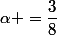 \alpha =\dfrac{3}{8}