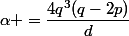 \alpha =\dfrac{4q^3(q-2p)}d