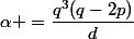 \alpha =\dfrac{q^3(q-2p)}d