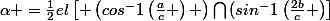 \alpha =\frac{1}{2}el\left[ \left(cos^-1\left(\frac{a}{c} \right) \right)\bigcap{(sin^-1\left(\frac{2b}{c} \right)}\right]