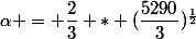 \alpha = \dfrac{2}{3} * (\dfrac{5290}{3})^{\frac{1}{2}}