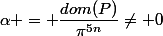 \alpha = \dfrac{dom(P)}{\pi^{5n}}\neq 0