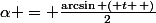 \alpha = \frac{\arcsin\left ( t \right )}{2}