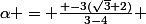 \alpha = \frac{ -3(\sqrt{3}+2)}{3-4} 