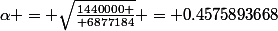 \alpha = \sqrt{1440000 \over 6877184} = 0.4575893668
