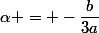 \alpha = -\dfrac{b}{3a}