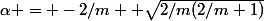 \alpha = -2/m +\sqrt{2/m(2/m+1)}
