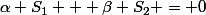 \alpha S_1 + \beta S_2 = 0