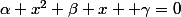 \alpha x^2+\beta x +\gamma=0