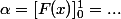 \alpha=[F(x)]_0^1=...