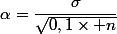 \alpha=\dfrac{\sigma}{\sqrt{0,1\times n}}