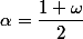 \alpha=\dfrac{1+\omega}2