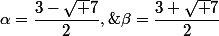 \alpha=\dfrac{3-\sqrt 7}2,\;\beta=\dfrac{3+\sqrt 7}2