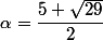 \alpha=\dfrac{5+\sqrt{29}}{2}