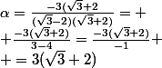 \alpha=\frac{-3(\sqrt{3}+2}{(\sqrt{3}-2)(\sqrt{3}+2)}=
 \\ \frac{-3(\sqrt{3}+2)}{3-4}=\frac{-3(\sqrt{3}+2)}{-1}
 \\ =3(\sqrt{3}+2)