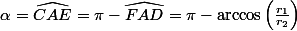 \alpha=\widehat{CAE}=\pi-\widehat{FAD}=\pi-\arccos\left(\frac{r_1}{r_2}\right)