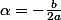 \alpha=-\frac{b}{2a}