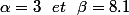 \alpha=3~~et~~\beta=8.1