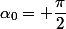 \alpha_0=+\dfrac{\pi}{2}