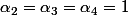 \alpha_2=\alpha_3=\alpha_4=1