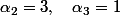 \alpha_2=3,\quad\alpha_3=1