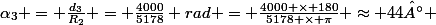 \alpha_3 = \frac{d_3}{R_2} = \frac{4000}{5178} rad = \frac{4000 \times 180}{5178 \times \pi} \approx 44° 