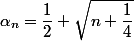 \alpha_n=\dfrac{1}{2}+\sqrt{n+\dfrac{1}{4}