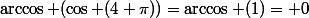 \arccos (\cos (4 \pi))=\arccos (1)= 0
