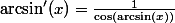 \arcsin'(x)=\frac1{\cos(\arcsin(x))}