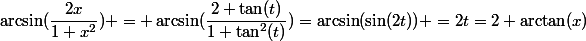 \arcsin(\dfrac{2x}{1+x^2}) = \arcsin(\dfrac{2 \tan(t)}{1+\tan^2(t)})=\arcsin(\sin(2t)) =2t=2 \arctan(x)