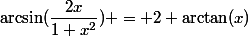 \arcsin(\dfrac{2x}{1+x^2}) = 2 \arctan(x)