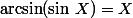 \arcsin(\sin\,X)=X