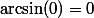 \arcsin(0)=0