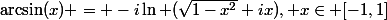 \arcsin(x) = -i\ln (\sqrt{1-x^2}+ix), x\in [-1,1]