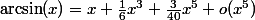 \arcsin(x)=x+\frac16x^3+\frac3{40}x^5+o(x^5)