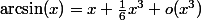 \arcsin(x)=x+\frac16x^3+o(x^3)