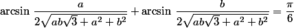 \arcsin\,\dfrac{a}{2\sqrt{ab\sqrt{3}+a^2+b^2}}+\arcsin\,\dfrac{b}{2\sqrt{ab\sqrt{3}+a^2+b^2}}=\dfrac{\pi}{6}