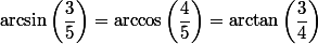 \arcsin\left(\dfrac{3}{5}\right)=\arccos\left(\dfrac{4}{5}\right)=\arctan\left(\dfrac{3}{4}\right)
