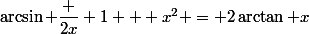 \arcsin \dfrac {2x} {1 + x^2} = 2\arctan x